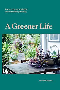 portada A Greener Life: Discover the joy of Mindful and Sustainable Gardening (libro en Inglés)