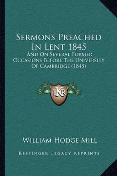 portada sermons preached in lent 1845: and on several former occasions before the university of cambridge (1845) (en Inglés)