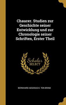 portada Chaucer. Studien Zur Geschichte Seiner Entwicklung Und Zur Chronologie Seiner Schriften, Erster Theil (en Alemán)