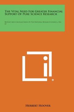 portada The Vital Need for Greater Financial Support of Pure Science Research: Reprint and Circular Series of the National Research Council, No. 65 (en Inglés)