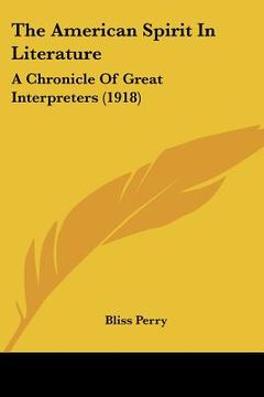 portada the american spirit in literature: a chronicle of great interpreters (1918) (en Inglés)