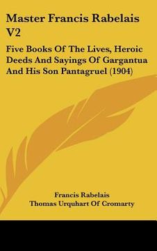 portada master francis rabelais v2: five books of the lives, heroic deeds and sayings of gargantua and his son pantagruel (1904) (in English)