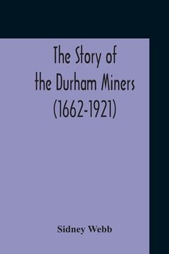 portada The Story Of The Durham Miners (1662-1921) (en Inglés)