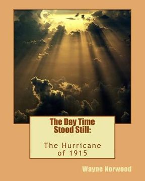 portada The Day Time Stood Still: The Hurricane of 1915 (en Inglés)