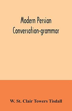 portada Modern Persian Conversation-Grammar: With Reading Lessons; English-Persian Vocabulary and Persian Letters (en Inglés)