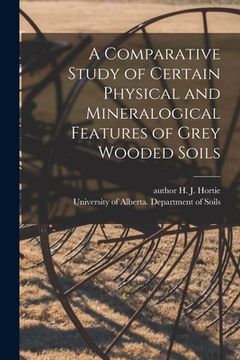 portada A Comparative Study of Certain Physical and Mineralogical Features of Grey Wooded Soils (en Inglés)