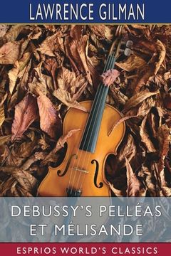 portada Debussy'S Pelléas et Mélisande (Esprios Classics) (en Inglés)