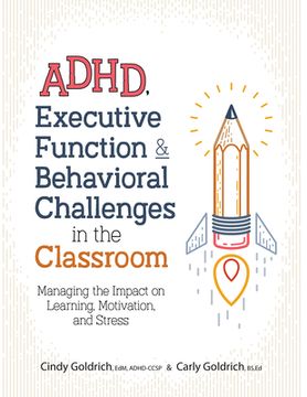 portada Adhd, Executive Function & Behavioral Challenges in the Classroom: Managing the Impact on Learning, Motivation and Stress (en Inglés)