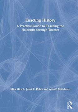 portada Enacting History: A Practical Guide to Teaching the Holocaust Through Theater (en Inglés)