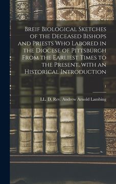 portada Breif Biological Sketches of the Deceased Bishops and Priests Who Labored in the Diocese of Pittsburgh From the Earliest Times to the Present, With an