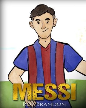 portada Messi: The Children's Illustration Book. Fun, Inspirational and Motivational Life Story of Lionel Messi - One of The Best Soccer Players in History. (en Inglés)