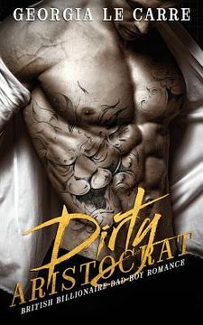 portada Dirty Aristocrat: British billionaire bad boy romance (in English)