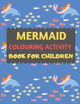 portada Mermaid Colouring Activity Book For Children: Amazing mermaid coloring book for kids & toddlers -Mermaid kids coloring activity books for preschooler-