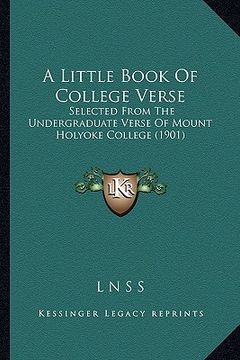 portada a little book of college verse: selected from the undergraduate verse of mount holyoke college (1901)
