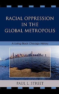 portada racial oppression in the global metropolis: a living black chicago history (en Inglés)
