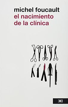 portada El Nacimiento de la Clinica. Una Arqueologia de la Mirada Medica. (in Spanish)