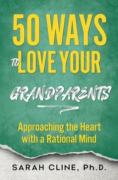 portada 50 Ways to Love Your Grandparents: Approaching the Heart With a Rational Mind (in English)