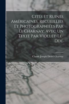 portada Cités Et Ruines Américaines, Recueillies Et Photographiées Par D. Charnay, Avec Un Texte Par Viollet-Le-Duc (en Francés)