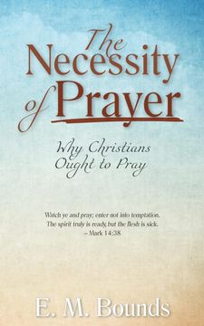 portada The Necessity of Prayer: Why Christians Ought to Pray (en Inglés)