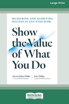 portada Show the Value of What you do: Measuring and Achieving Success in any Endeavor [Large Print 16 pt Edition] (en Inglés)