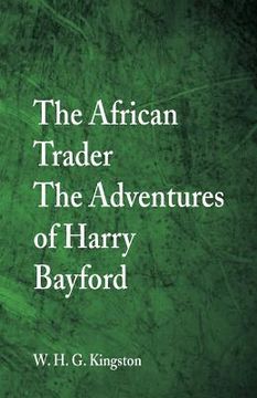portada The African Trader: The Adventures of Harry Bayford (en Inglés)