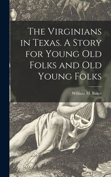portada The Virginians in Texas. A Story for Young Old Folks and Old Young Folks