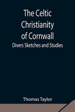 portada The Celtic Christianity of Cornwall;Divers Sketches and Studies (en Inglés)