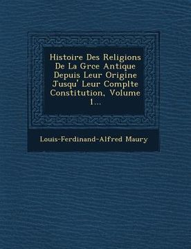 portada Histoire Des Religions De La Gr�ce Antique Depuis Leur Origine Jusqu'� Leur Compl�te Constitution, Volume 1... (en Francés)