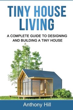 portada Tiny House Living: A Complete Guide to Designing and Building a Tiny House (in English)
