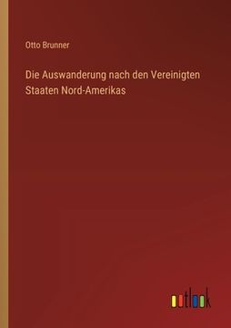 portada Die Auswanderung nach den Vereinigten Staaten Nord-Amerikas (en Alemán)