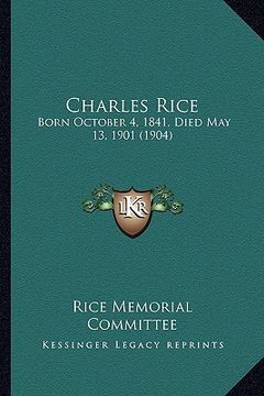 portada charles rice: born october 4, 1841, died may 13, 1901 (1904) (en Inglés)