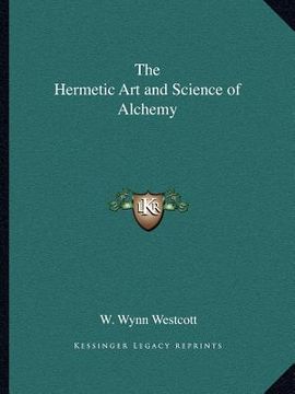 portada the hermetic art and science of alchemy (en Inglés)