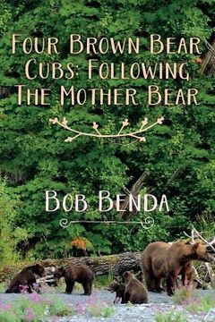 portada Four Brown Bear Cubs: Following The Mother Bear (en Inglés)