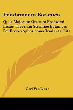portada fundamenta botanica: quae majorum operum prodromi instar theoriam scientiae botanices per breves aphorismos tradunt (1736) (en Inglés)