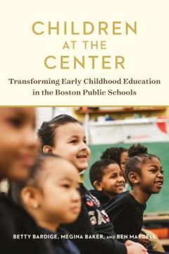 portada Children at the Center: Transforming Early Childhood Education in the Boston Public Schools (en Inglés)
