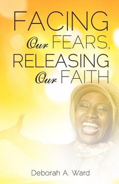 portada facing our fears, releasing our faith (in English)