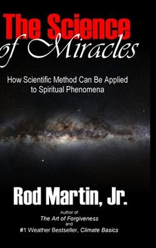 portada The Science of Miracles: How Scientific Method Can Be Applied to Spiritual Phenomena (en Inglés)