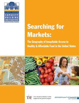 portada Searching for Markets: The Geography of Inequitable Access to Healthy and Affordable Food in the United States (en Inglés)