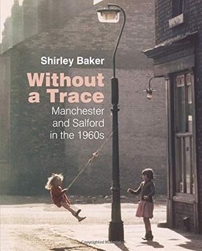 portada Without a Trace: Manchester and Salford in the 1960S (in English)