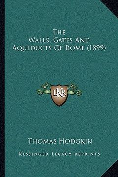 portada the walls, gates and aqueducts of rome (1899) (en Inglés)