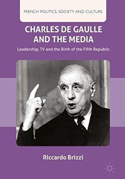 portada Charles De Gaulle and the Media: Leadership, TV and the Birth of the Fifth Republic (French Politics, Society and Culture)