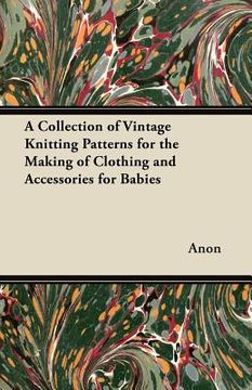 portada a collection of vintage knitting patterns for the making of clothing and accessories for babies (en Inglés)