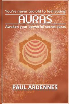 portada Auras: You're never too old to feel young!: Awaken Your Powerful Secret Auras (in English)