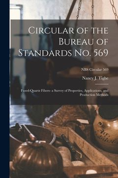 portada Circular of the Bureau of Standards No. 569: Fused-quartz Fibers- a Survey of Properties, Applications, and Production Methods; NBS Circular 569 (en Inglés)