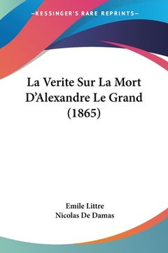 portada La Verite Sur La Mort D'Alexandre Le Grand (1865) (en Francés)