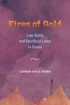 portada Fires of Gold: Law, Spirit, and Sacrificial Labor in Ghana (Atelier: Ethnographic Inquiry in the Twenty-First Century) (en Inglés)