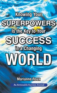 portada Knowing Your Superpowers Is the Key to Your Success in a Changing World: Building Personal Agility for More Success in Your Job and in Your Life