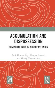 portada Accumulation and Dispossession: Communal Land in Northeast India (in English)
