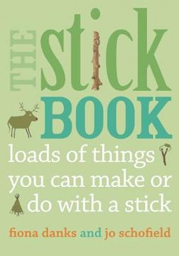 portada the stick book: loads of things you can make or do with a stick (in English)