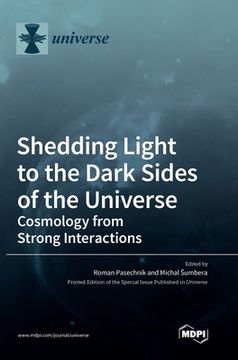 portada Shedding Light to the Dark Sides of the Universe: Cosmology from Strong Interactions (in English)